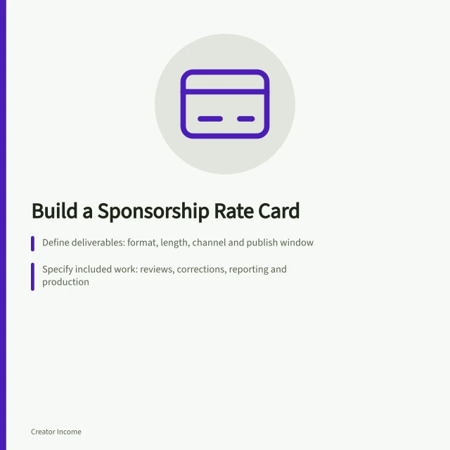 Build a Sponsorship Rate Card: Define deliverables: format, length, channel and publish window; Specify included work: reviews, corrections, reporting and production; Quote rights clearly: reposting, advertising and exclusivity limits. Building a rate card from deliverables and rights