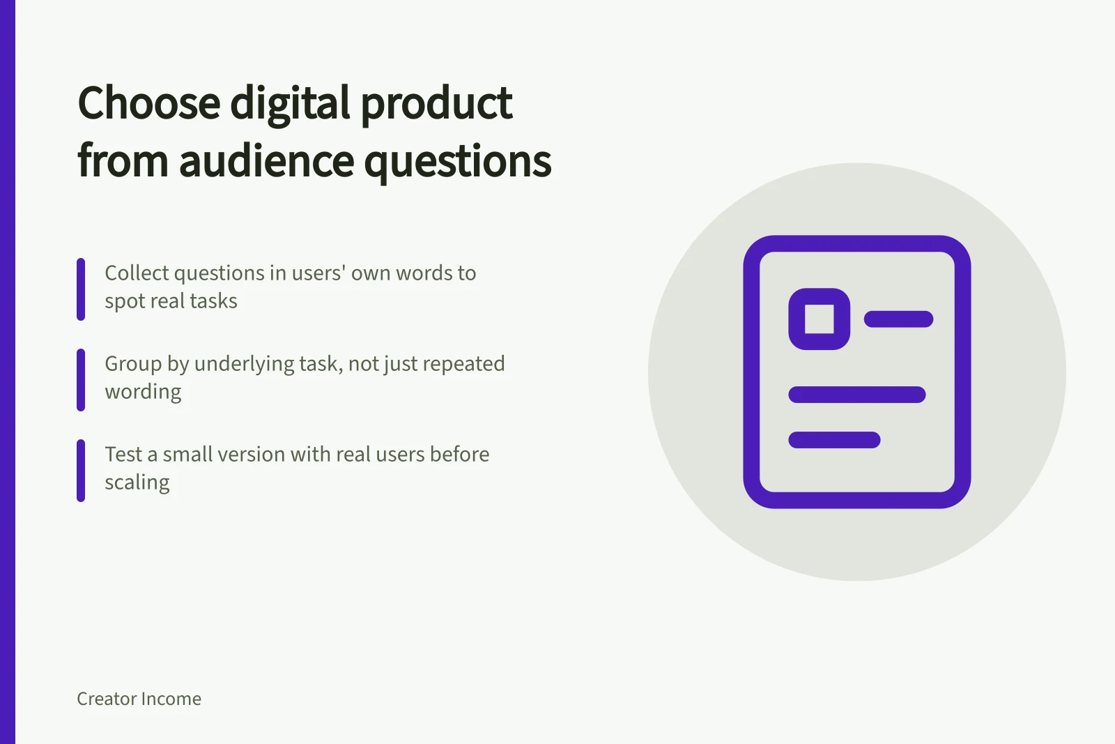 Choose digital product from audience questions: Collect questions in users' own words to spot real tasks; Group by underlying task, not just repeated wording; Test a small version with real users before scaling