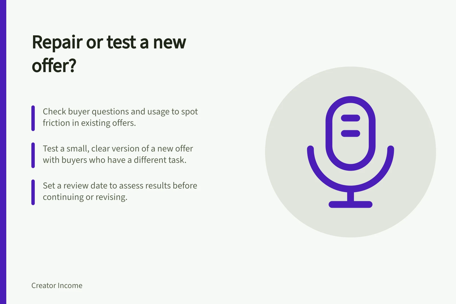 Repair or test a new offer?: Check buyer questions and usage to spot friction in existing offers.; Test a small, clear version of a new offer with buyers who have a different task.; Set a review date to assess results before continuing or revising.