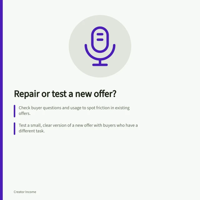 Repair or test a new offer?: Check buyer questions and usage to spot friction in existing offers.; Test a small, clear version of a new offer with buyers who have a different task.; Set a review date to assess results before continuing or revising. Comparing a new offer with improving an existing one