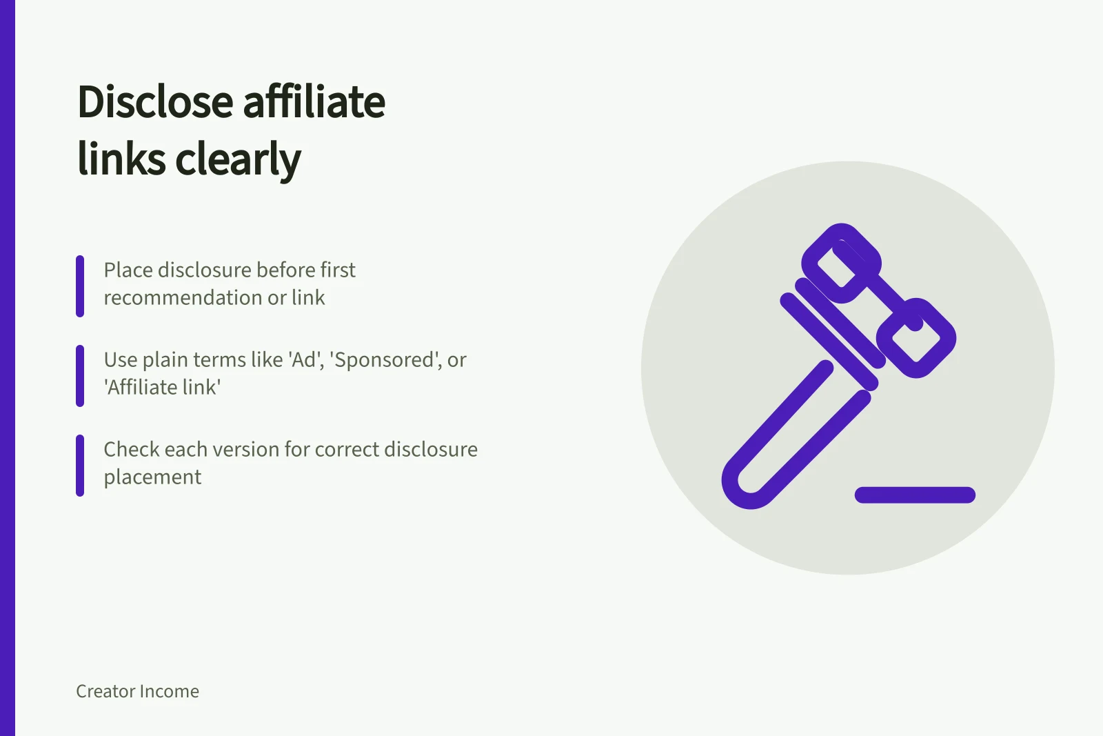 Disclose affiliate links clearly: Place disclosure before first recommendation or link; Use plain terms like 'Ad', 'Sponsored', or 'Affiliate link'; Check each version for correct disclosure placement