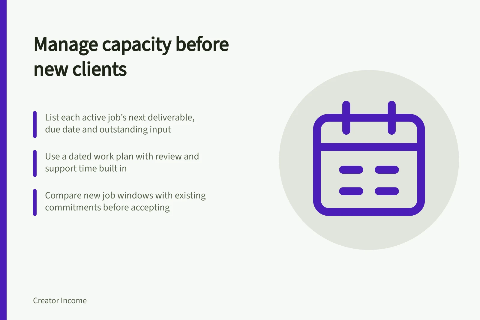 Manage capacity before new clients: List each active job’s next deliverable, due date and outstanding input; Use a dated work plan with review and support time built in; Compare new job windows with existing commitments before accepting
