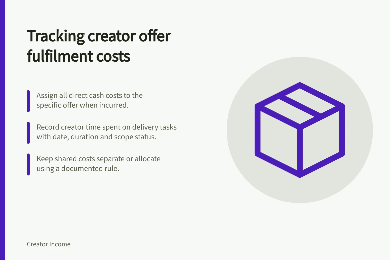 Tracking creator offer fulfilment costs: Assign all direct cash costs to the specific offer when incurred.; Record creator time spent on delivery tasks with date, duration and scope status.; Keep shared costs separate or allocate using a documented rule.