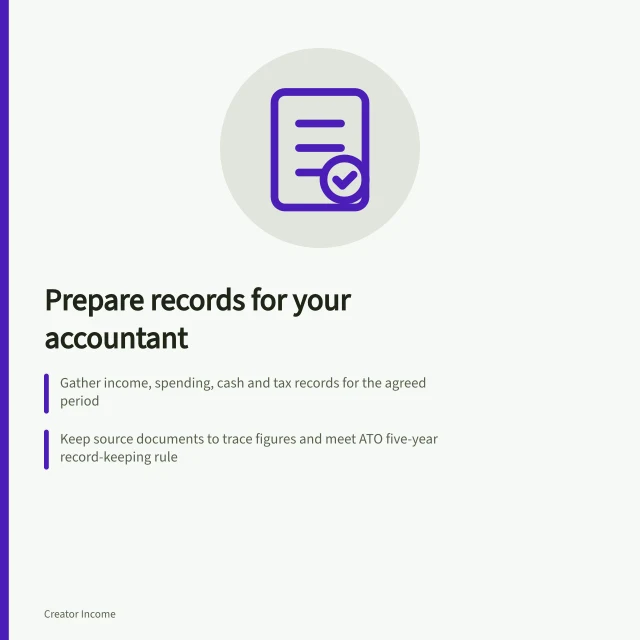 Prepare records for your accountant: Gather income, spending, cash and tax records for the agreed period; Keep source documents to trace figures and meet ATO five-year record-keeping rule; Flag unresolved items with dates, amounts, sources and questions for clarity. Preparing records and questions for a qualified accountant