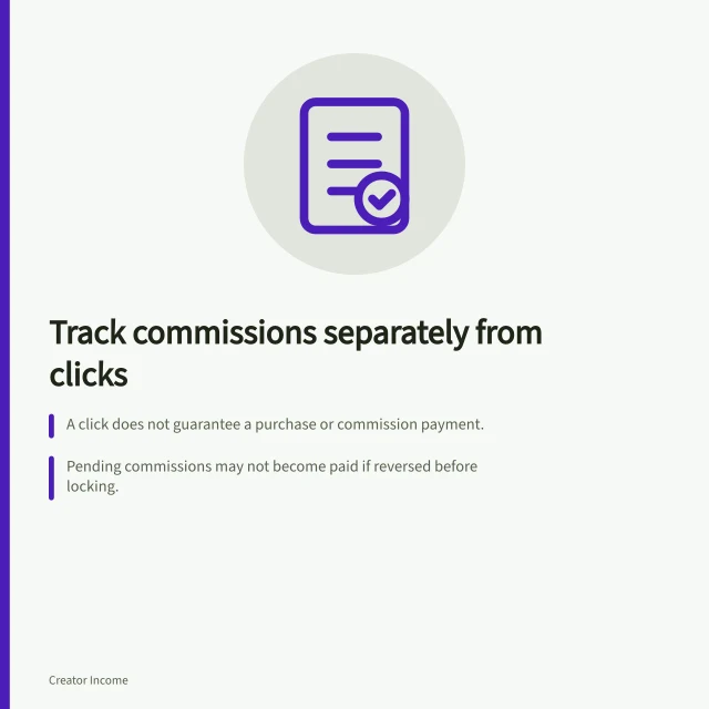 Track commissions separately from clicks: A click does not guarantee a purchase or commission payment.; Pending commissions may not become paid if reversed before locking.; Keep matched records of clicks, actions, and payments for reconciliation. Tracking commissions separately from clicks
